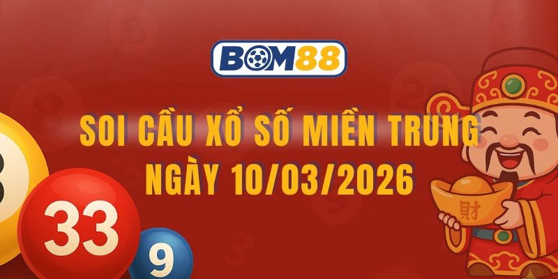 BOM88 Soi cầu XSMT ngày 10/03/2026 - Chốt số tài lộc cùng Bom88