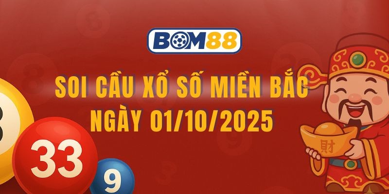 BOM88 Soi cầu XSMB ngày 01/10/2025 - Chốt cầu đẹp cùng Bom88